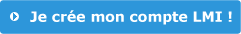 Je cr�e mon compte LMI !