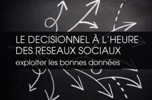 Le dcisionnel  l'heure des rseaux sociaux: exploiter les bonnes donnes