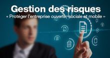 Gestion des risques: comment protger l'entreprise ouverte, sociale et mobile