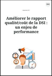 Améliorer le rapport qualité/coût de la DSI : un enjeu de performance