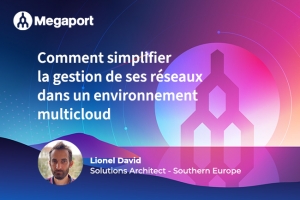 Comment simplifier la gestion de ses rseaux dans un environnement multicloud ?