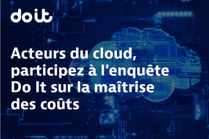Acteurs du cloud, participez  l'enqute Do It sur la matrise des cots