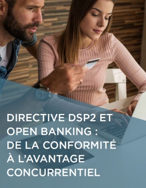 Directive DSP2 et Open Banking : De la conformit  l'avantage concurrentiel