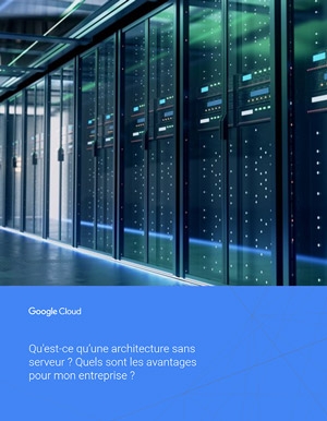 Qu'est-ce qu'une architecture sans serveur ? Quels sont les avantages pour mon entreprise ?