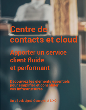 Centre de contacts et cloud : Apporter un service client fluide et performant