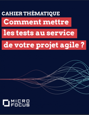 Comment mettre les tests au service de votre projet agile ?