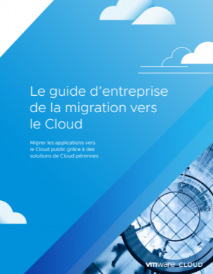 Guide : russir la migration des applications d'entreprise vers le Cloud public