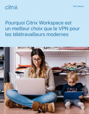 Pourquoi choisir Citrix Workspace plutt qu'un VPN classique ?