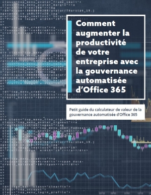 Office 365 : quelle est la bonne gouvernance op�rationnelle pour augmenter la productivit� de votre entreprise ?