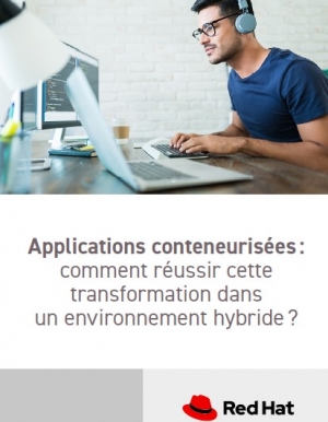 Applications conteneurisées : comment réussir cette transformation dans un environnement hybride ?