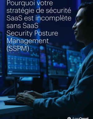 Prot�gez efficacement vos applications SaaS avec le SSPM (SaaS Security Posture Management)