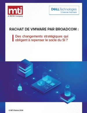 Rachat de VMware par Broadcom : Repenser le socle du SI