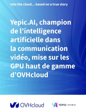 Yepic.AI, spcialiste de la vido gnre par IA, mise sur les GPU d'OVHcloud 