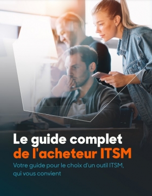 Guide complet de l'acheteur ITSM : choisissez l'outil qui faonnera l'avenir de votre entreprise