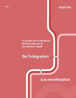 Le guide de la signature �lectronique pour les �diteurs SaaS - De l'int�gration � la mon�tisation