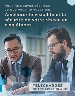 Amliorer la visibilit et la scurit de votre rseau en cinq tapes