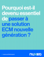 Pourquoi passer à une solution ECM nouvelle génération ?
