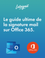 Le Guide ultime de la signature mail sur Office 365