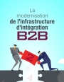 Modernisation de l'infrastructure d'intgration B2B, o en est votre entreprise ?
