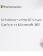 Les avantages de l'alliance Microsoft 365 et Surface