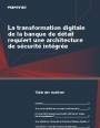 Banques de dtail: transformation digitale et architecture de scurit intgre