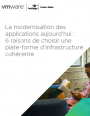 Modernisation des applications : 6 raisons de choisir une infrastructure cohérente