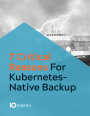 7 raisons pour mettre en place une solution de sauvegarde Kubernetes en cloud natif