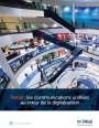 Communications unifies: le retail au coeur de la digitalisation