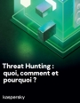 Threat Hunting: Quoi, comment, et pourquoi?
