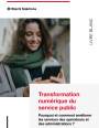 Transformation numérique du service public : Pourquoi et comment améliorer les services des opérateurs et des administrations ?