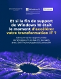 Et si la fin de support de Windows 10 tait le moment d'acclrer votre transformation IT ?