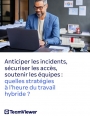 Travail hybride : Comment anticiper les menaces, renforcer la conformit et prserver la productivit ?