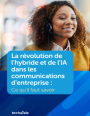La révolution de l'hybride et de l'IA dans les communications d'entreprise