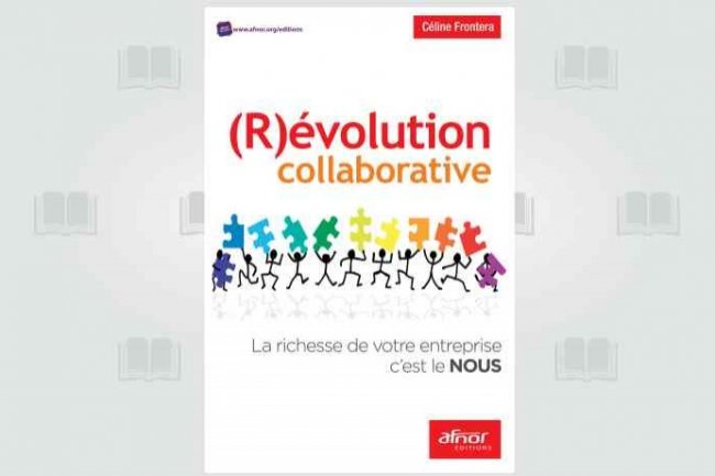 (R)volution Collaborative - La richesse de votre entreprise cest le NOUS, par Cline Frontera, vient de paratre aux Editions Afnor.