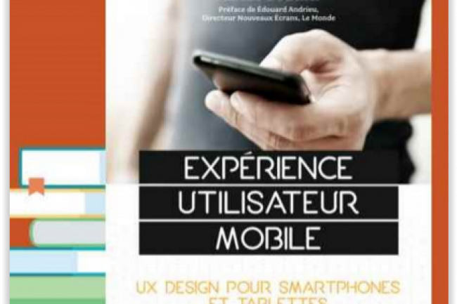  Exprience utilisateur mobile - UX Design pour smartphones et tablettes  vient de paratre chez Eyrolles. (crdit : D.R.)