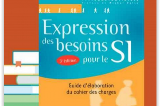  Expression des besoins pour le SI : Guide d'laboration du cahier des charges , de Yves Constantinidis, vient de paratre aux Editions Eyrolles. (crdit : D.R.)