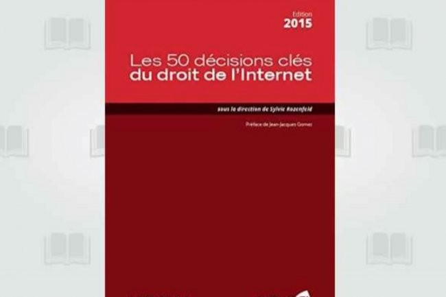 Le recueil  Les 50 dcisions cls du droit de l'Internet  vient d'tre publi par Legalis.Net et Celog.
