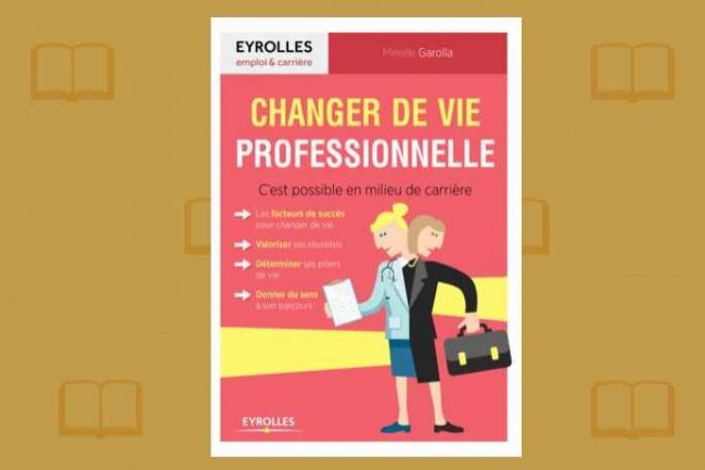 Mireille Garolla vient de publier Changer de vie professionnelle chez Eyrolles.