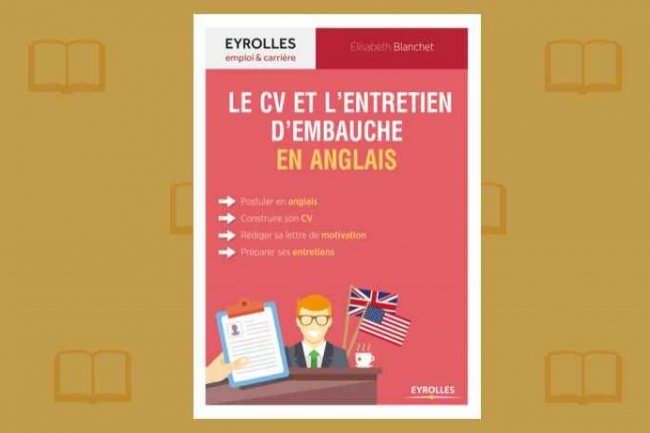 Le CV et l'entretien d'embauche en anglais vient de paratre aux Editions Eyrolles.
