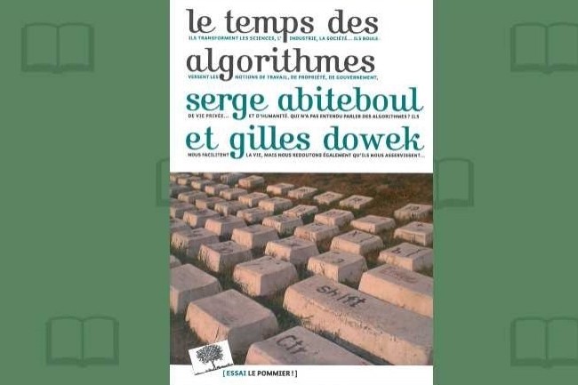 Serge Abiteboul et Gilles Dowek viennent de publier « Le temps des algorithmes » aux éditions Le Pommier.