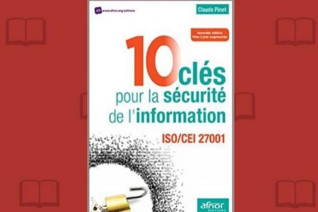 Claude Pinet vient de publier chez Afnor Editions une nouvelle dition de  10 cls pour la scurit de l'information . (crdit : D.R.)