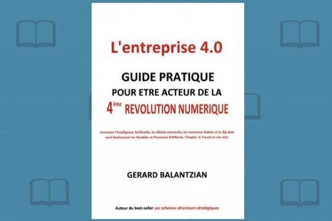 Aprs Les schmas directeurs stratgiques, Grard Balantzian publie Lentreprise 4.0.