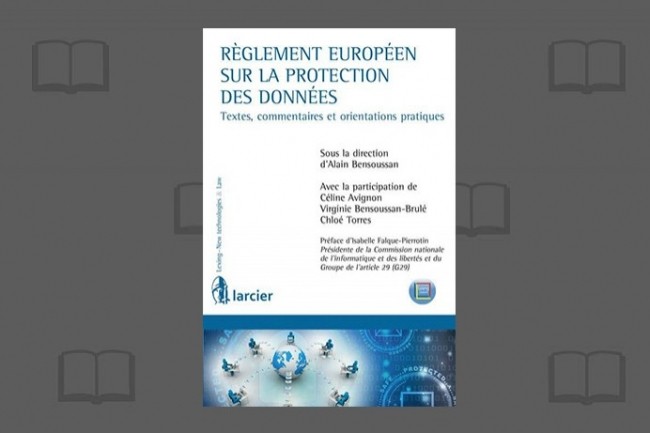 Le livre Rglement europen sur la protection des donnes, rdig par le Cabinet Alain Bensoussan, est publi aux ditions Larcier.