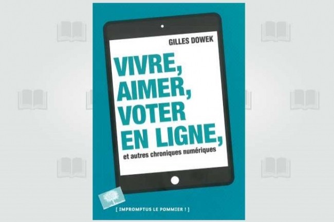 Les Editions Le Pommier viennent de publier Vivre, aimer, voter en ligne et autres chroniques numriques dans la collection Impromptus.