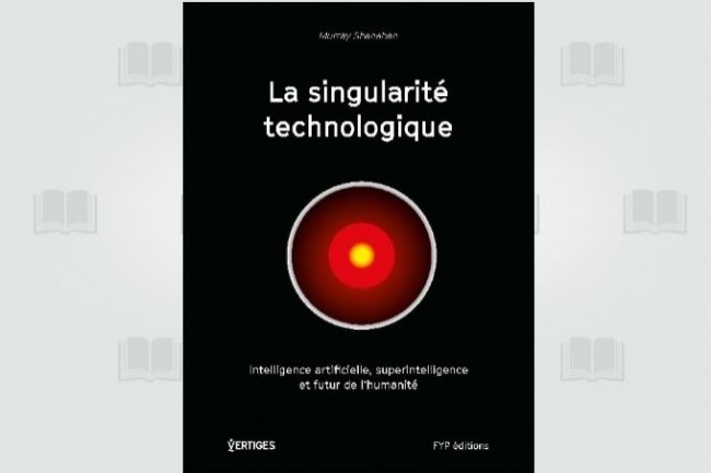 La version franaise du livre de Murray Shanahan sur l'IA est publi chez Fyp sous le titre  La singularit technologique .