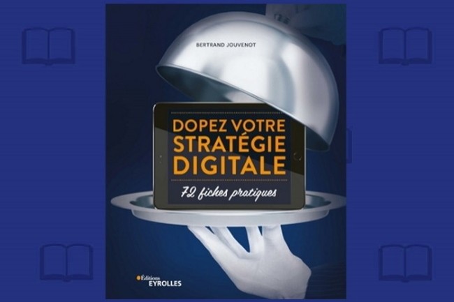 Les Editions Eyrolles publient  Dopez votre stratgie digitale, 72 fiches pratiques , un guide synthtique ralis par Bertrand Jouvenot.