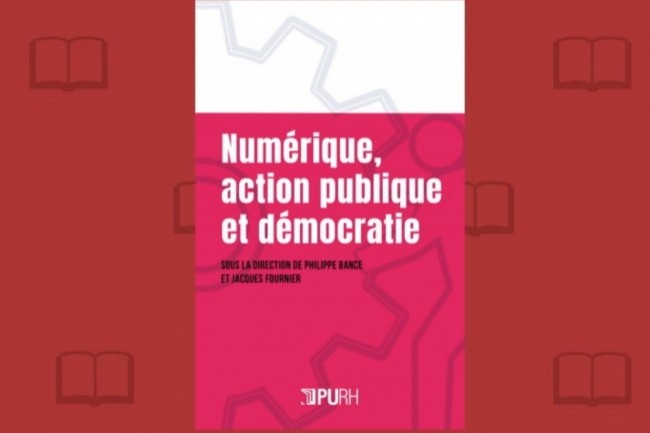  Numrique, action publique et dmocratie  vient de paratre aux ditions Presses Universitaires de Rouen et du Havre.