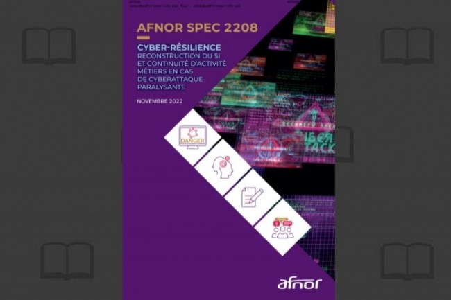 Le guide Afnor Spec  Cyber-rsilience reconstruction du SI et continuit d'activit mtiers en cas de cyberattaque paralysante  runit les contributions dune quarantaine dorganisations franaises.