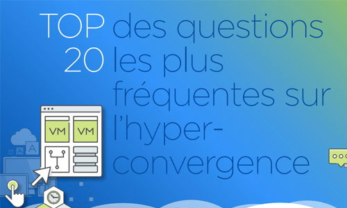 Top 20 des questions les plus fréquentes sur l'hyperconvergence