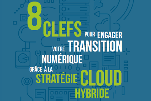 Guide : Réussir sa transition numérique grâce au cloud hybride